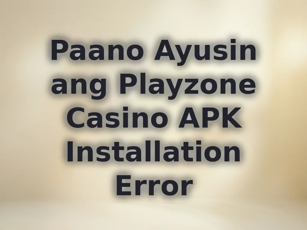 Paano Ayusin ang Playzone Casino APK Installation Error