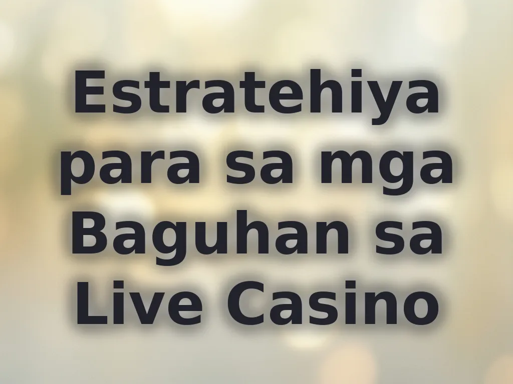 Estratehiya para sa mga Baguhan sa Live Casino