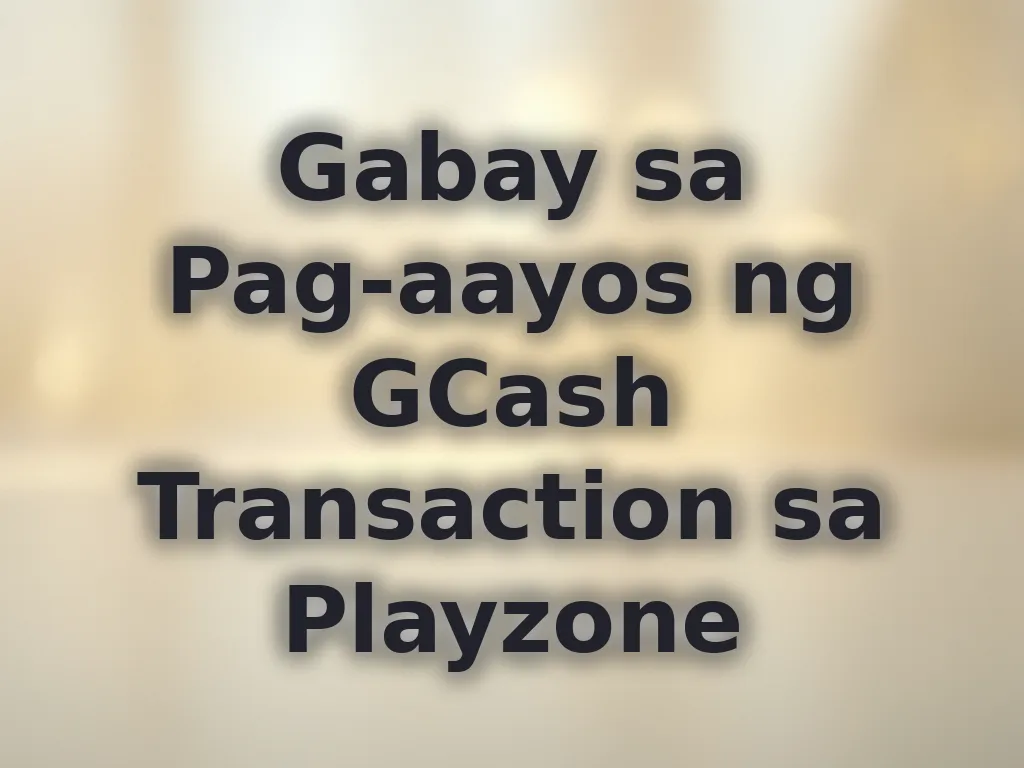 Gabay sa Pag-aayos ng GCash Transaction sa Playzone